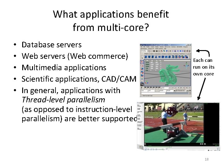 What applications benefit from multi-core? • • • Database servers Web servers (Web commerce)