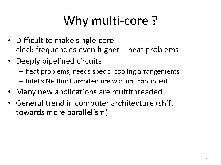 Why multi-core ? • Difficult to make single-core clock frequencies even higher – heat