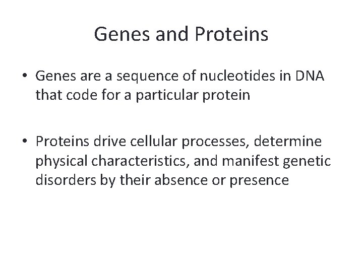 Genes and Proteins • Genes are a sequence of nucleotides in DNA that code
