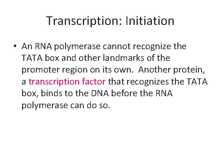 Transcription: Initiation • An RNA polymerase cannot recognize the TATA box and other landmarks