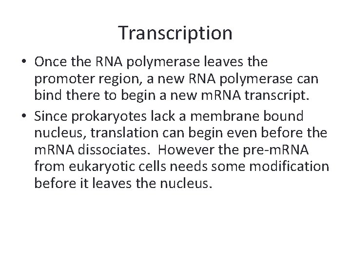 Transcription • Once the RNA polymerase leaves the promoter region, a new RNA polymerase