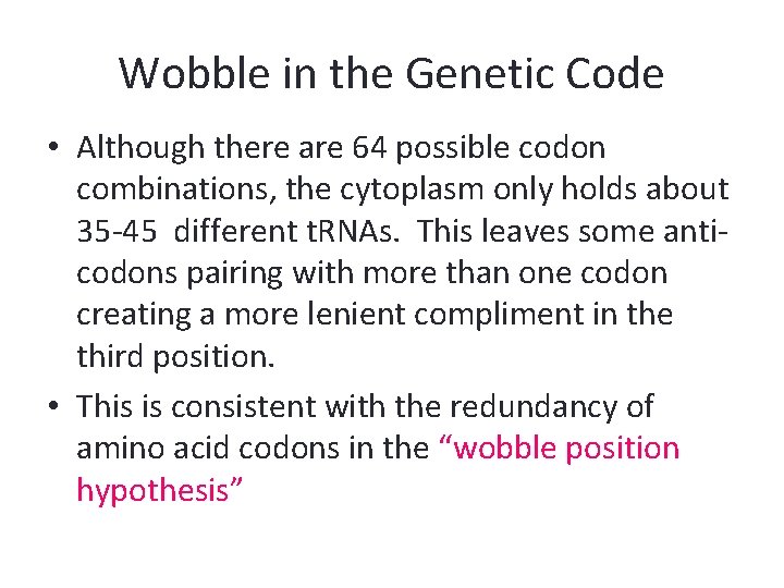 Wobble in the Genetic Code • Although there are 64 possible codon combinations, the