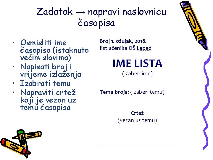 Zadatak → napravi naslovnicu časopisa • Osmisliti ime časopisa (istaknuto većim slovima) • Napisati