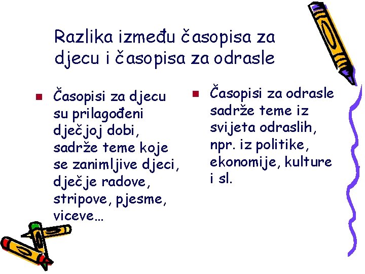 Razlika između časopisa za djecu i časopisa za odrasle n Časopisi za djecu su