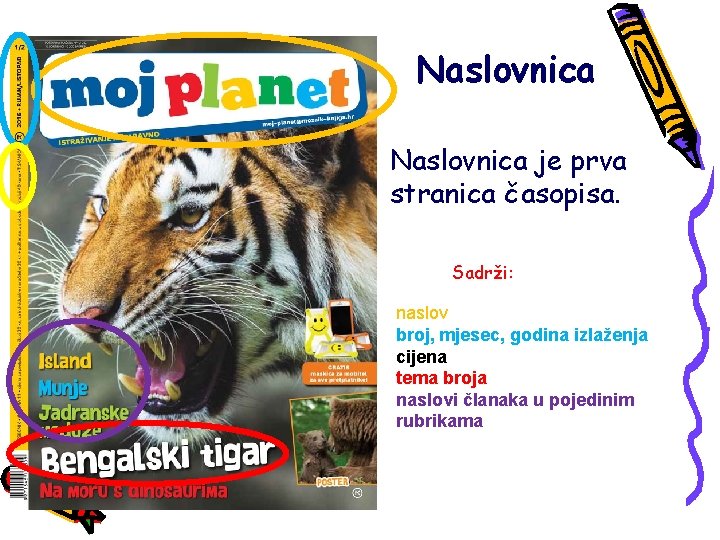 Naslovnica je prva stranica časopisa. Sadrži: naslov broj, mjesec, godina izlaženja cijena tema broja