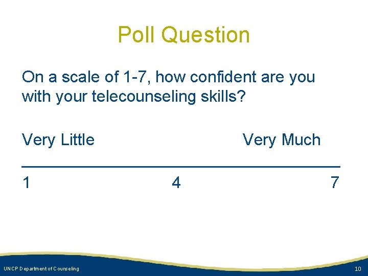 Poll Question On a scale of 1 -7, how confident are you with your