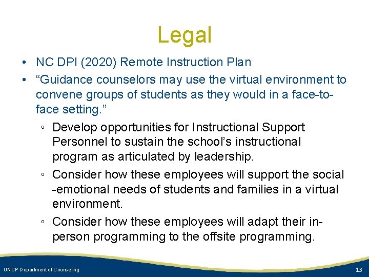 Legal • NC DPI (2020) Remote Instruction Plan • “Guidance counselors may use the