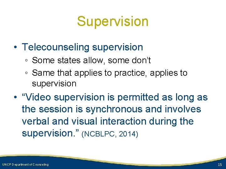 Supervision • Telecounseling supervision ◦ Some states allow, some don’t ◦ Same that applies