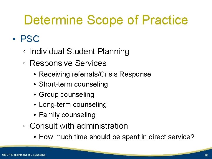 Determine Scope of Practice • PSC ◦ Individual Student Planning ◦ Responsive Services •