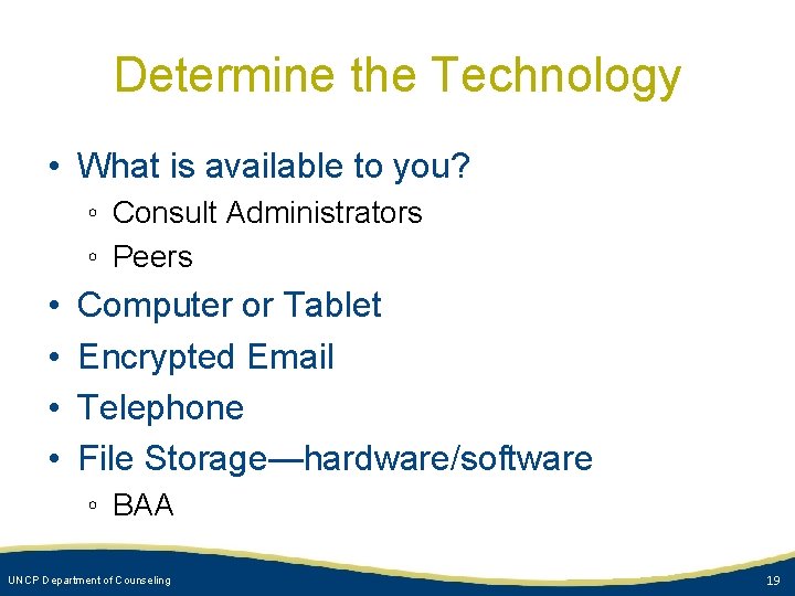 Determine the Technology • What is available to you? ◦ Consult Administrators ◦ Peers