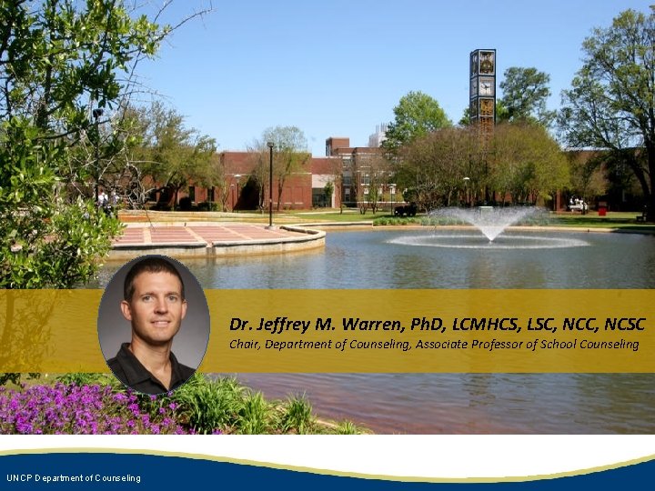 Dr. Jeffrey M. Warren, Ph. D, LCMHCS, LSC, NCSC Chair, Department of Counseling, Associate