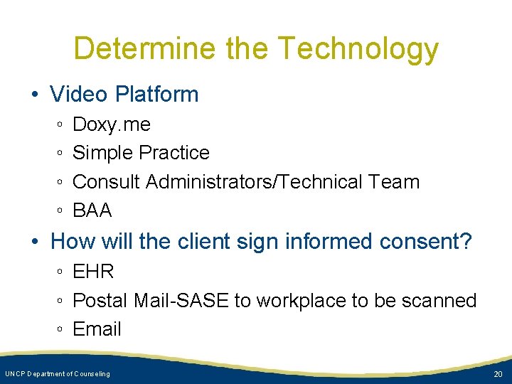 Determine the Technology • Video Platform ◦ ◦ Doxy. me Simple Practice Consult Administrators/Technical