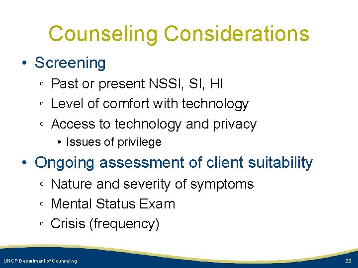 Counseling Considerations • Screening ◦ Past or present NSSI, HI ◦ Level of comfort
