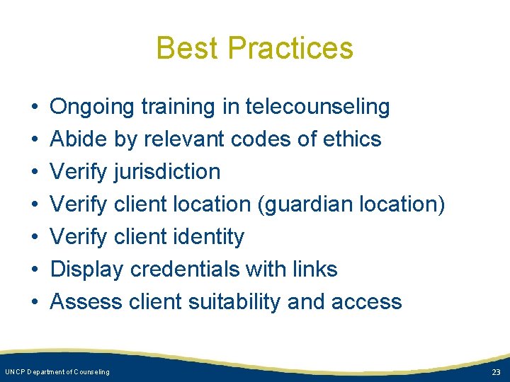 Best Practices • • Ongoing training in telecounseling Abide by relevant codes of ethics