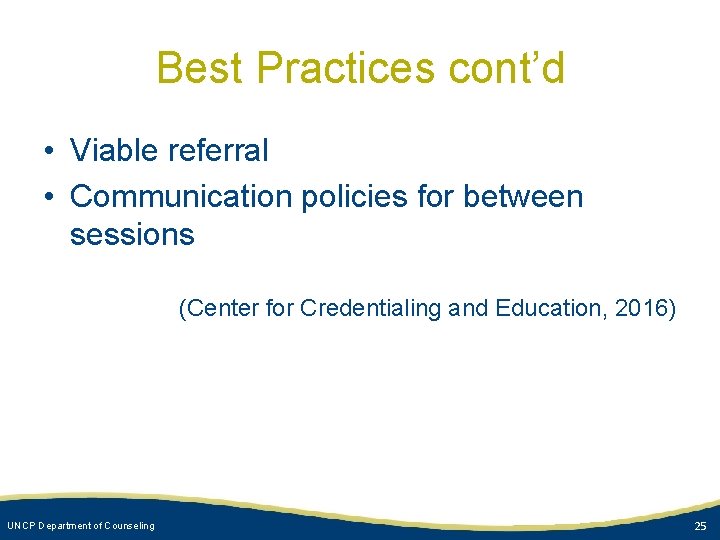 Best Practices cont’d • Viable referral • Communication policies for between sessions (Center for