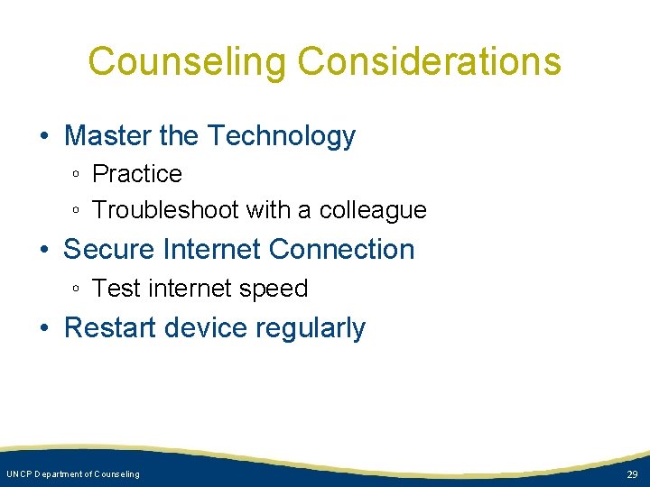 Counseling Considerations • Master the Technology ◦ Practice ◦ Troubleshoot with a colleague •