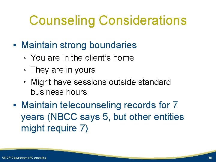 Counseling Considerations • Maintain strong boundaries ◦ You are in the client’s home ◦