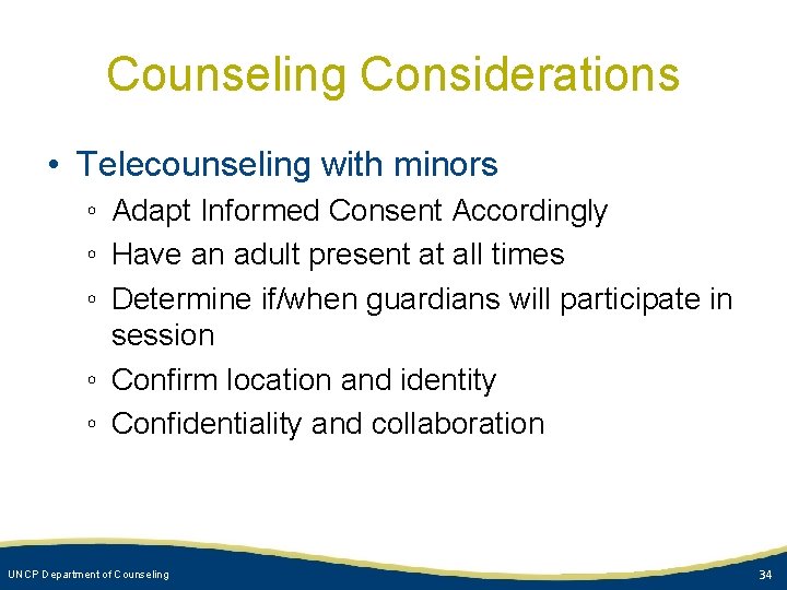 Counseling Considerations • Telecounseling with minors ◦ Adapt Informed Consent Accordingly ◦ Have an