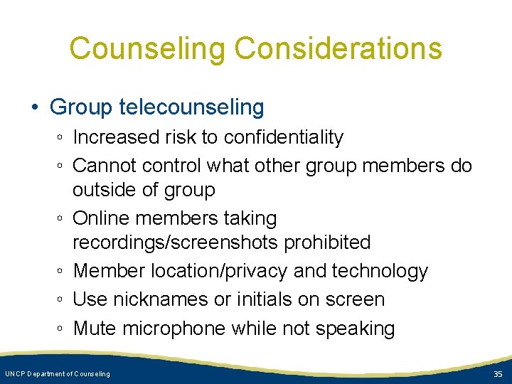 Counseling Considerations • Group telecounseling ◦ Increased risk to confidentiality ◦ Cannot control what