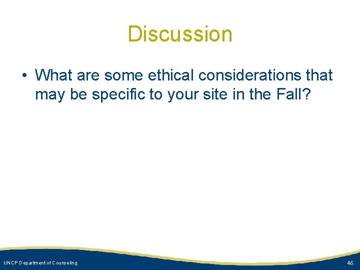 Discussion • What are some ethical considerations that may be specific to your site