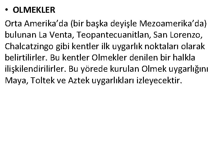  • OLMEKLER Orta Amerika’da (bir başka deyişle Mezoamerika’da) bulunan La Venta, Teopantecuanitlan, San