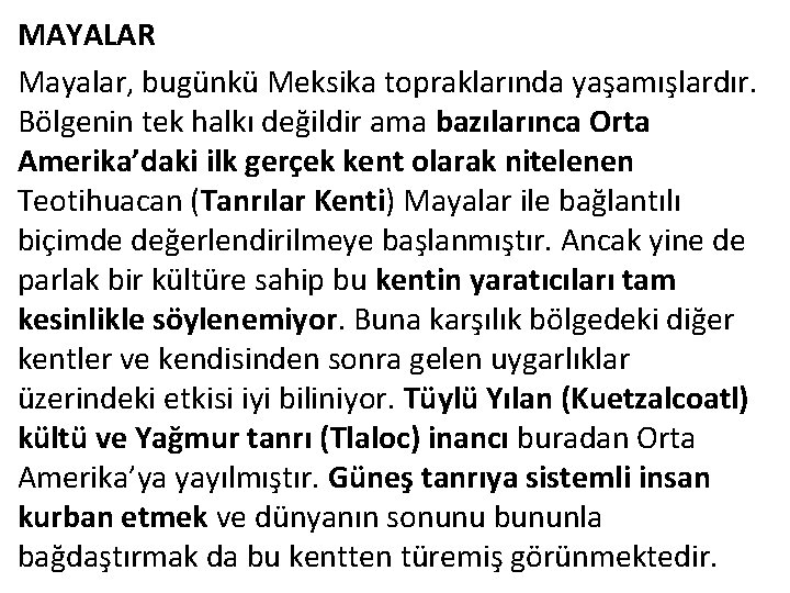 MAYALAR Mayalar, bugünkü Meksika topraklarında yaşamışlardır. Bölgenin tek halkı değildir ama bazılarınca Orta Amerika’daki