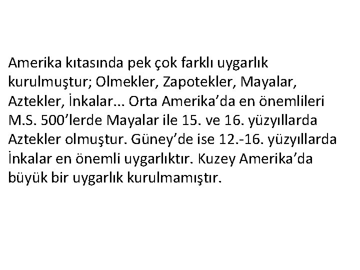 Amerika kıtasında pek çok farklı uygarlık kurulmuştur; Olmekler, Zapotekler, Mayalar, Aztekler, İnkalar. . .