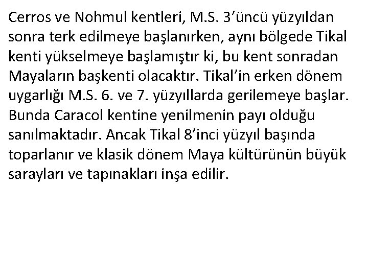 Cerros ve Nohmul kentleri, M. S. 3’üncü yüzyıldan sonra terk edilmeye başlanırken, aynı bölgede