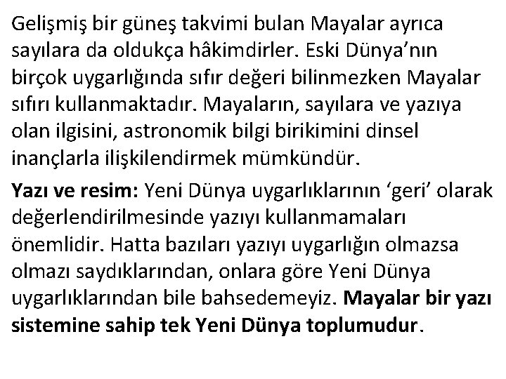 Gelişmiş bir güneş takvimi bulan Mayalar ayrıca sayılara da oldukça hâkimdirler. Eski Dünya’nın birçok