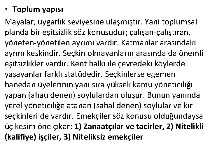  • Toplum yapısı Mayalar, uygarlık seviyesine ulaşmıştır. Yani toplumsal planda bir eşitsizlik söz