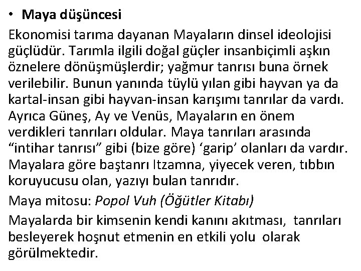  • Maya düşüncesi Ekonomisi tarıma dayanan Mayaların dinsel ideolojisi güçlüdür. Tarımla ilgili doğal