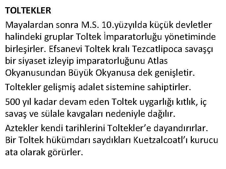 TOLTEKLER Mayalardan sonra M. S. 10. yüzyılda küçük devletler halindeki gruplar Toltek İmparatorluğu yönetiminde