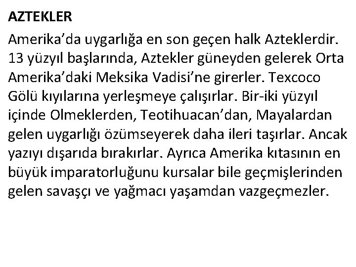 AZTEKLER Amerika’da uygarlığa en son geçen halk Azteklerdir. 13 yüzyıl başlarında, Aztekler güneyden gelerek