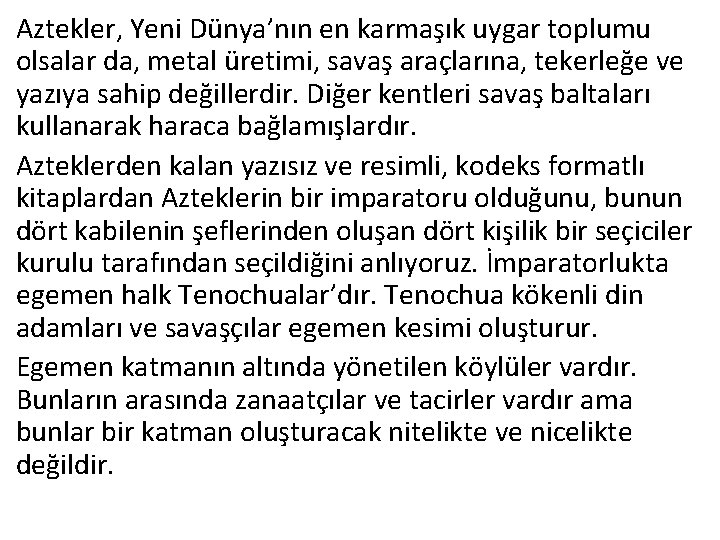 Aztekler, Yeni Dünya’nın en karmaşık uygar toplumu olsalar da, metal üretimi, savaş araçlarına, tekerleğe