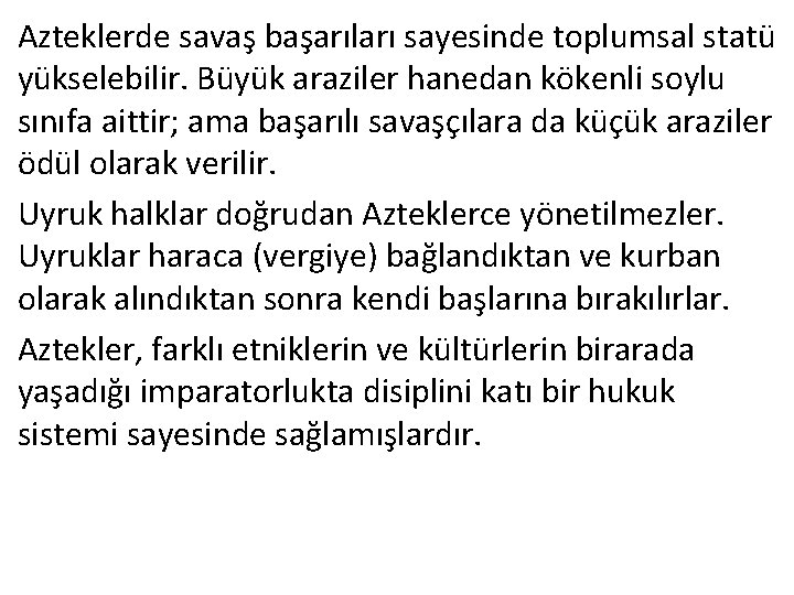 Azteklerde savaş başarıları sayesinde toplumsal statü yükselebilir. Büyük araziler hanedan kökenli soylu sınıfa aittir;