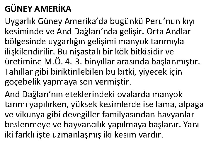 GÜNEY AMERİKA Uygarlık Güney Amerika’da bugünkü Peru’nun kıyı kesiminde ve And Dağları’nda gelişir. Orta