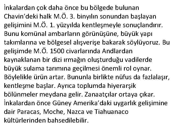 İnkalardan çok daha önce bu bölgede bulunan Chavin’deki halk M. Ö. 3. binyılın sonundan
