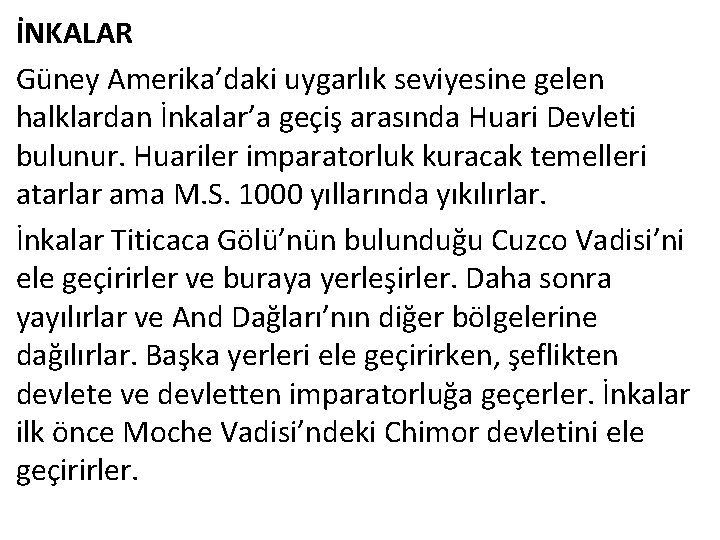 İNKALAR Güney Amerika’daki uygarlık seviyesine gelen halklardan İnkalar’a geçiş arasında Huari Devleti bulunur. Huariler