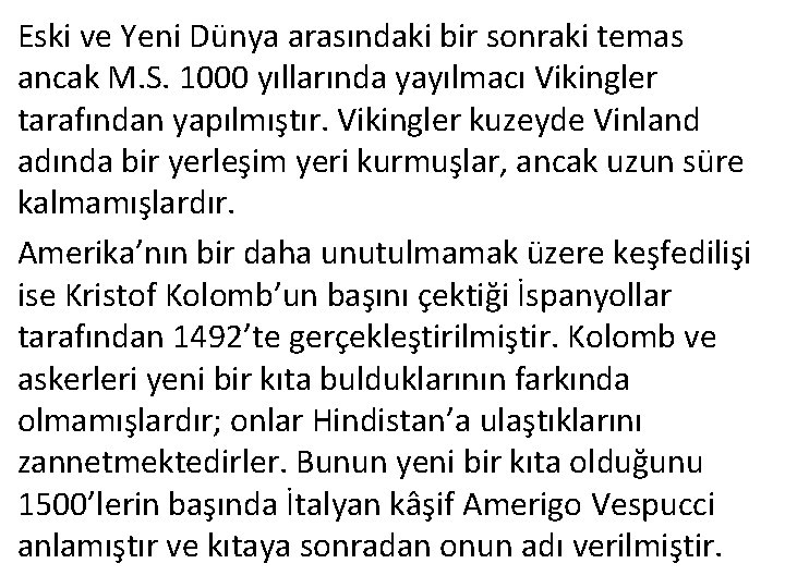 Eski ve Yeni Dünya arasındaki bir sonraki temas ancak M. S. 1000 yıllarında yayılmacı