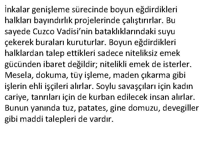 İnkalar genişleme sürecinde boyun eğdirdikleri halkları bayındırlık projelerinde çalıştırırlar. Bu sayede Cuzco Vadisi’nin bataklıklarındaki