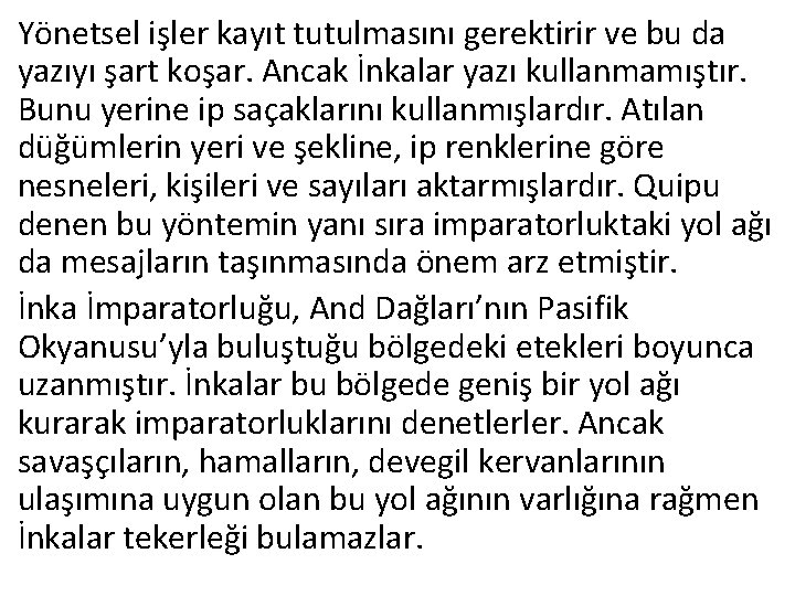 Yönetsel işler kayıt tutulmasını gerektirir ve bu da yazıyı şart koşar. Ancak İnkalar yazı