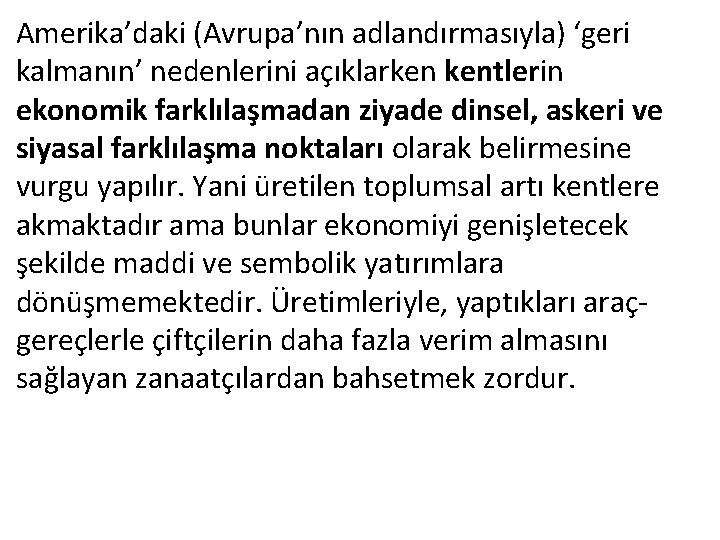 Amerika’daki (Avrupa’nın adlandırmasıyla) ‘geri kalmanın’ nedenlerini açıklarken kentlerin ekonomik farklılaşmadan ziyade dinsel, askeri ve