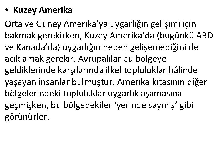  • Kuzey Amerika Orta ve Güney Amerika’ya uygarlığın gelişimi için bakmak gerekirken, Kuzey