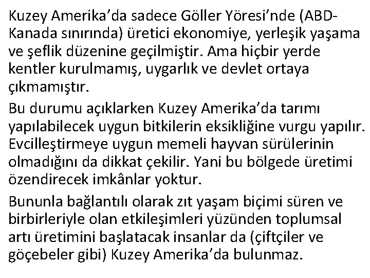 Kuzey Amerika’da sadece Göller Yöresi’nde (ABDKanada sınırında) üretici ekonomiye, yerleşik yaşama ve şeflik düzenine