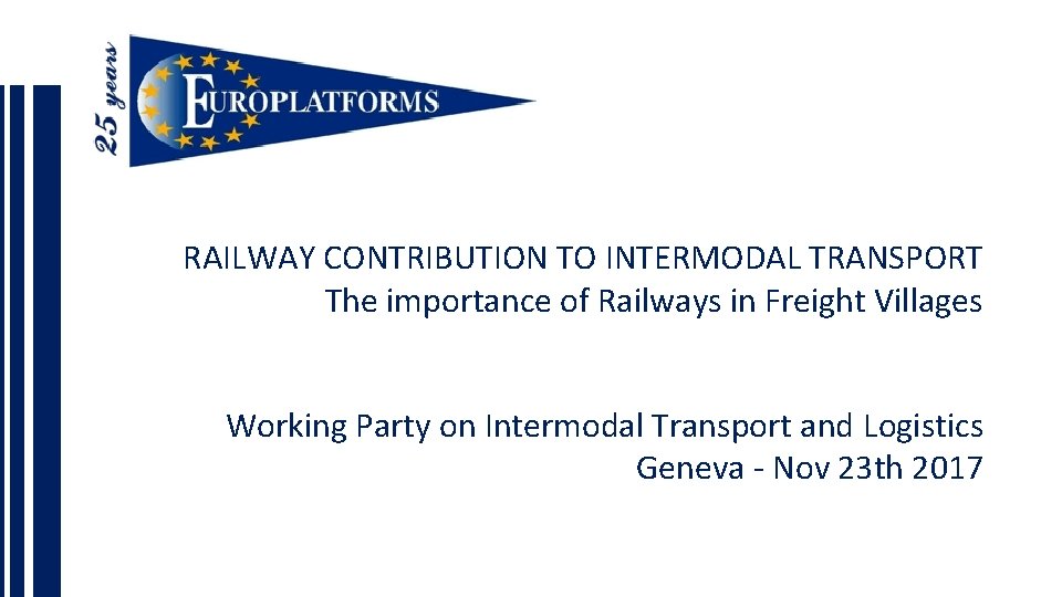 RAILWAY CONTRIBUTION TO INTERMODAL TRANSPORT The importance of Railways in Freight Villages Working Party