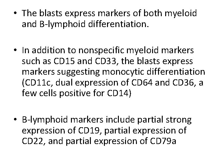  • The blasts express markers of both myeloid and B-lymphoid differentiation. • In