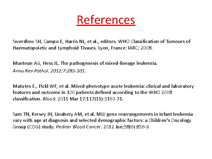 References Swerdlow SH, Campo E, Harris NL, et al. , editors. WHO Classification of