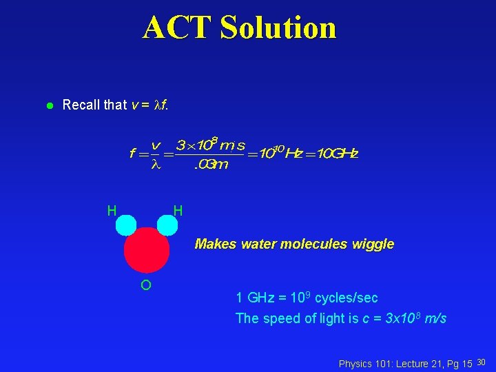 ACT Solution l Recall that v = f. H H Makes water molecules wiggle