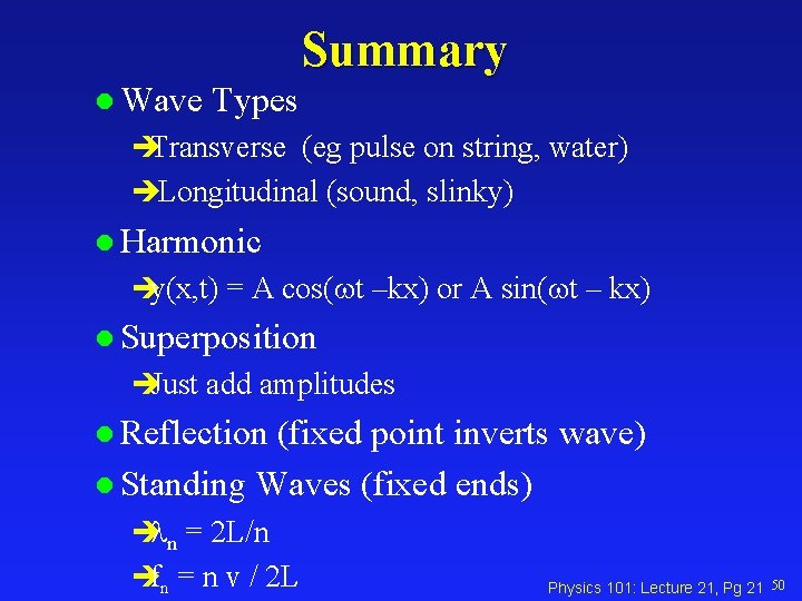 Summary l Wave Types èTransverse (eg pulse on string, water) èLongitudinal (sound, slinky) l