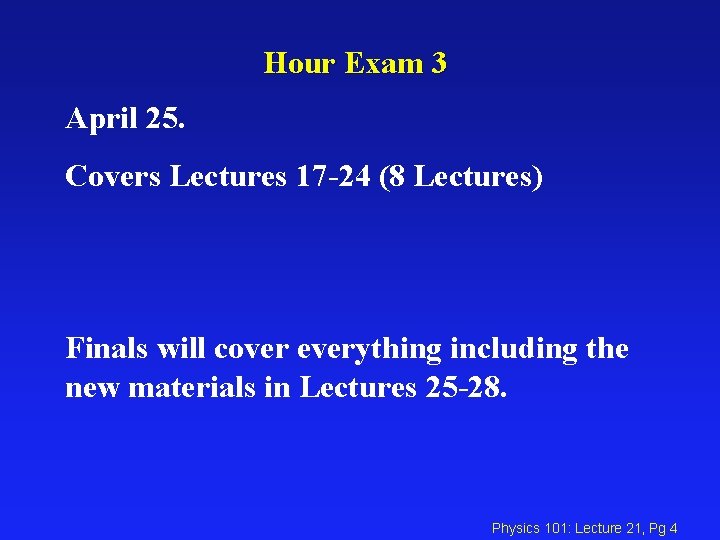 Hour Exam 3 April 25. Covers Lectures 17 -24 (8 Lectures) Finals will cover